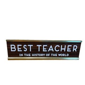 Best Teacher in the History of the World | Desk Plaque | 8.03" x 1.14" x 2"